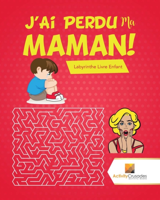 J'Ai Perdu Ma Maman! : Labyrinthe Livre Enfant, Paperback / softback Book
