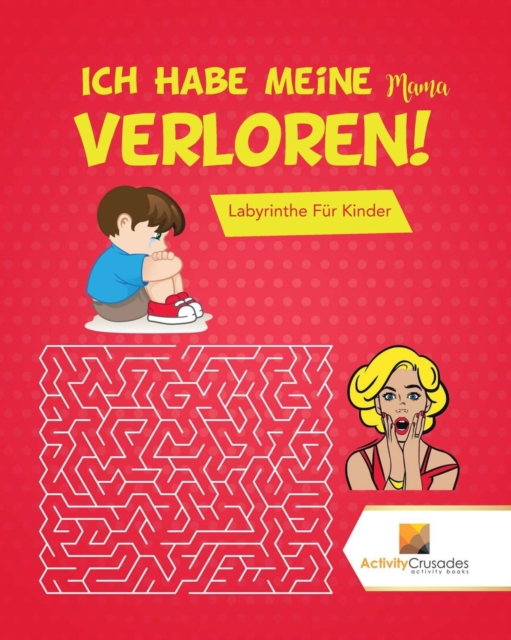 Ich Habe Meine Mama Verloren! : Labyrinthe Fur Kinder, Paperback / softback Book