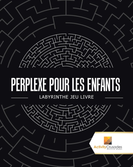 Perplexe Pour Les Enfants : Labyrinthe Jeu Livre, Paperback / softback Book