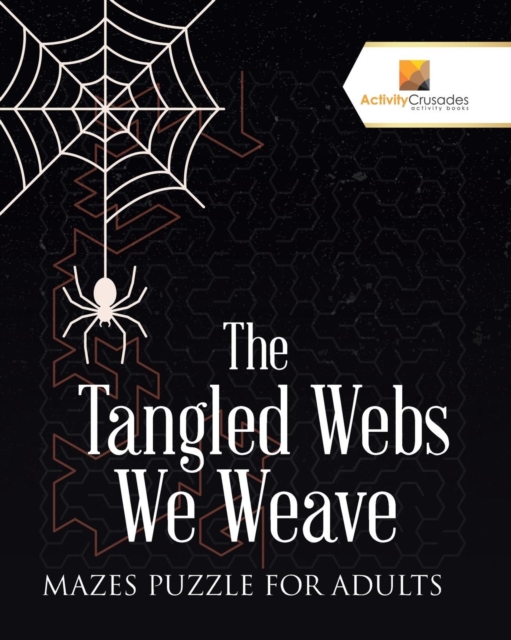 The Tangled Webs We Weave : Mazes Puzzle for Adults, Paperback / softback Book