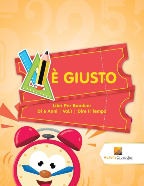 E Giusto : Libri Per Bambini Di 6 Anni Vol.1 Dire Il Tempo, Paperback / softback Book