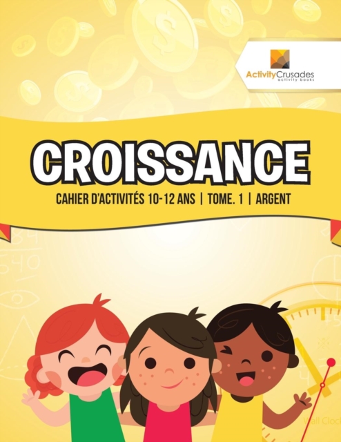 Croissance : Cahier D'Activites 10-12 Ans Tome. 1 Argent, Paperback / softback Book