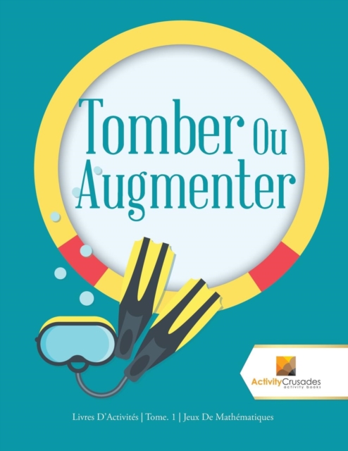 Tomber Ou Augmenter : Livres D'Activites Tome. 1 Jeux De Mathematiques, Paperback / softback Book