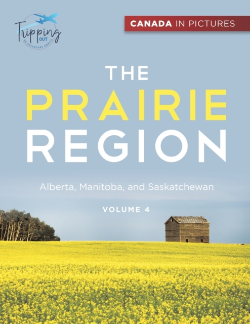 Canada In Pictures : The Prairie Region - Volume 4 - Alberta, Manitoba, and Saskatchewan, Paperback / softback Book