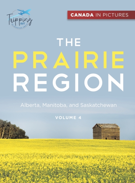Canada In Pictures : The Prairie Region - Volume 4 - Alberta, Manitoba, and Saskatchewan, Hardback Book