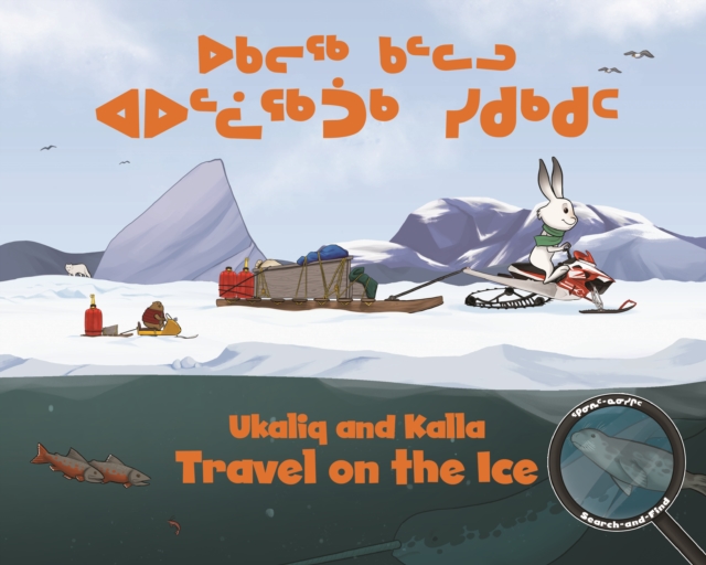 Ukaliq and Kalla Travel on the Ice : Bilingual Inuktitut and English Edition, Board book Book