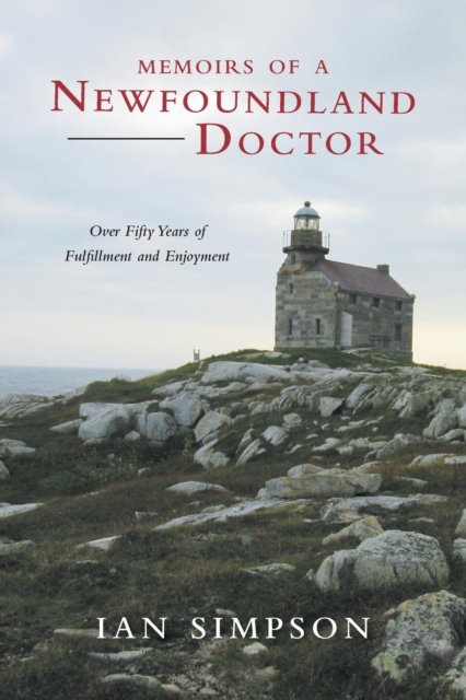 Memoirs of a Newfoundland Doctor : Over Fifty Years of Fulfillment and Enjoyment, Paperback / softback Book