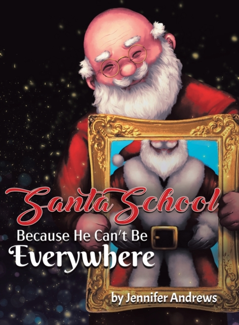 Santa School : Because Santa Can't Be Everywhere, Hardback Book