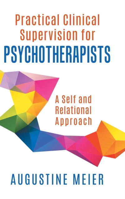 Practical Clinical Supervision for Psychotherapists : A Self and Relational Approach, Hardback Book
