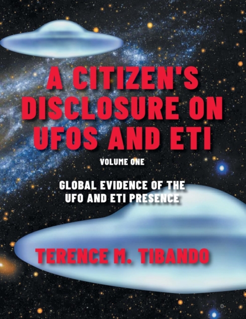 A Citizen's Disclosure on UFOs and ETI : Global Evidence of the UFO and ETI Presence (Volume 1), Paperback / softback Book