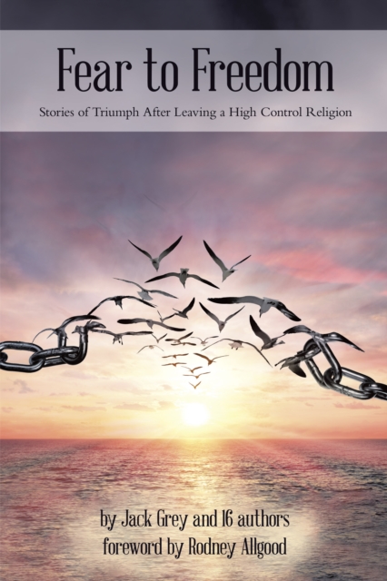 Fear to Freedom: Stories of Triumph After Leaving a High Control Religion, EPUB eBook