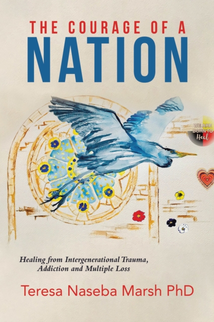Courage of a Nation: Healing From Intergenerational Trauma, Addiction and Multiple Loss, EPUB eBook