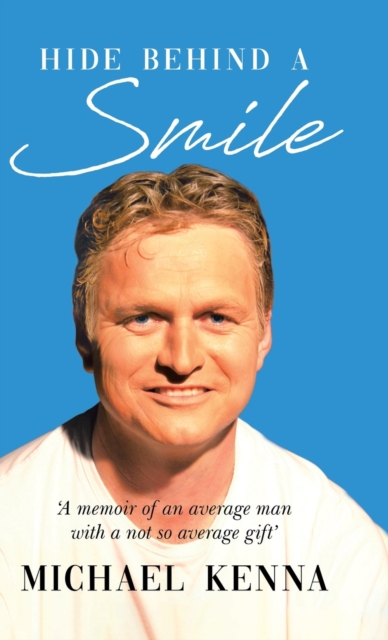 Hide Behind a Smile : 'A Memoir of an Average Man With a Not so Average Gift', Hardback Book