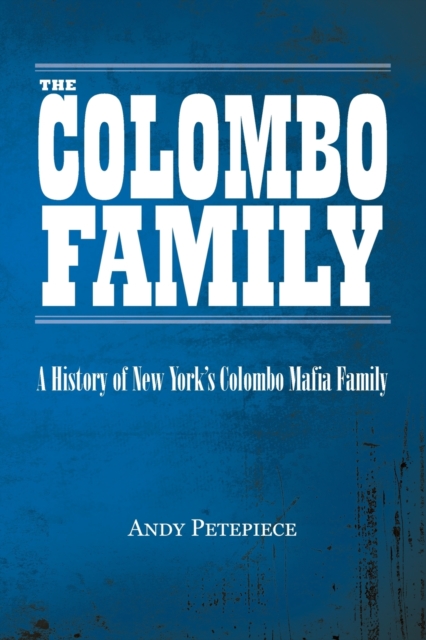 The Colombo Family : A History of New York's Colombo Mafia Family, Paperback / softback Book
