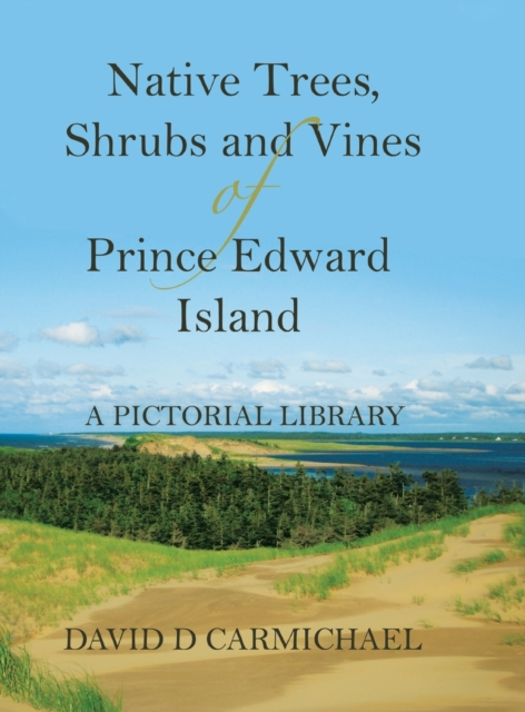 Native Trees, Shrubs and Vines of Prince Edward Island : A Pictorial Library, Hardback Book
