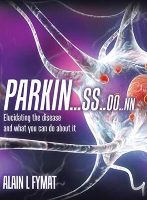 Parkin...ss..oo..nn : Elucidating The Disease And What You Can Do About It, Hardback Book