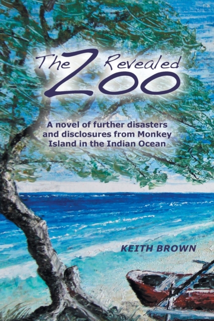 The Zoo Revealed : A Novel of Further Disasters and Disclosures From Monkey Island in the Indian Ocean, Paperback / softback Book