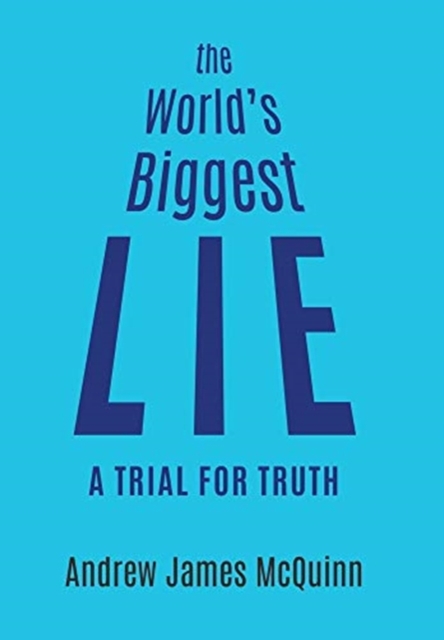 The World's Biggest Lie : A Trial for Truth, Hardback Book