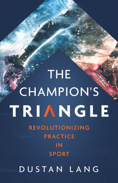 Champion's Triangle: Revolutionizing Practice in Sport, EPUB eBook