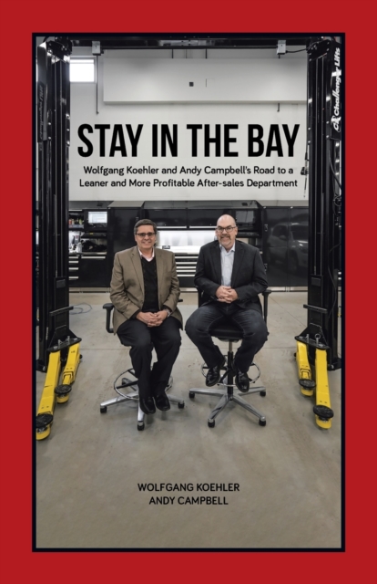 Stay in the Bay : Wolfgang Koehler and Andy Campbell's Road to a Leaner and More Profitable After-sales Department, Paperback / softback Book