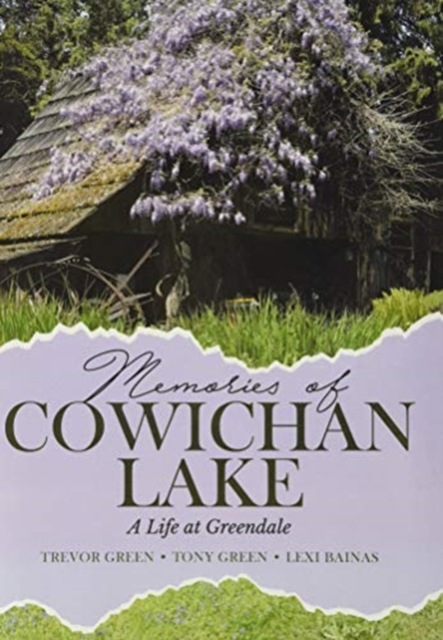 Memories of Cowichan Lake : A Life at Greendale, Hardback Book