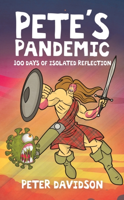 Pete's Pandemic : 100 Days of Isolated Reflection, Paperback / softback Book
