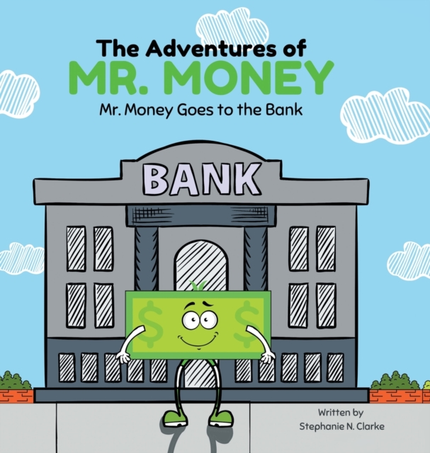 The Adventures of Mr. Money : Mr. Money Goes to the Bank, Hardback Book