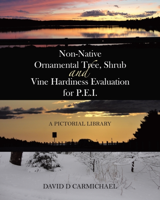Non-Native Ornamental Tree, Shrub and Vine Hardiness Evaluation for P.E.I. : A Pictorial Library, Paperback / softback Book