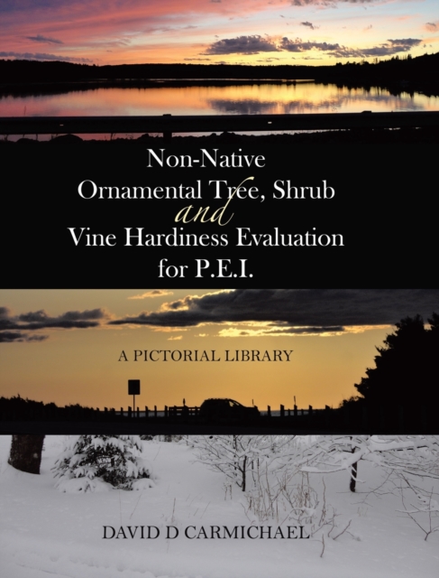 Non-Native Ornamental Tree, Shrub and Vine Hardiness Evaluation for P.E.I. : A Pictorial Library, Hardback Book