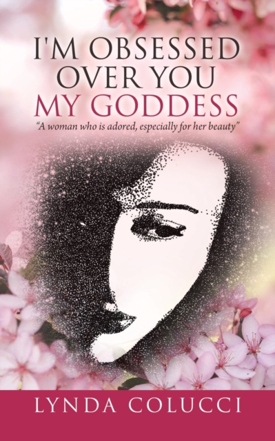 I'm Obsessed Over You My Goddess : "A Woman Who Is Adored, Especially for Her Beauty", Paperback / softback Book
