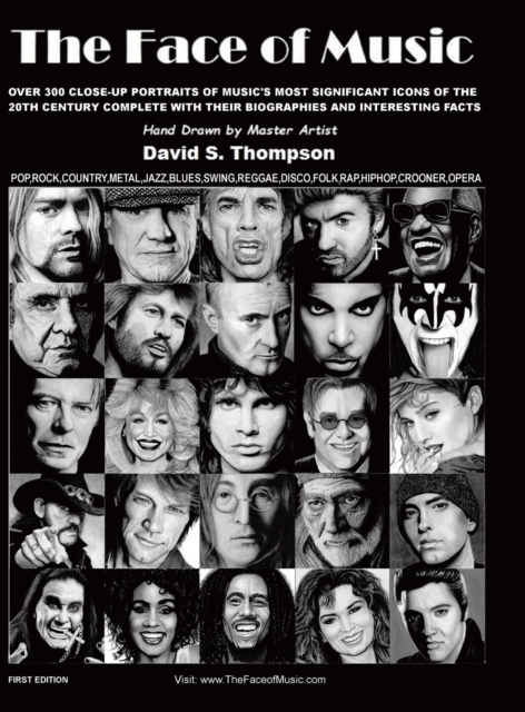 The Face of Music : Over 300 Hand Drawn Portraits of Music's Most Significant Icons of the 20th Century Complete with their Biographies and Interesting Facts, Hardback Book