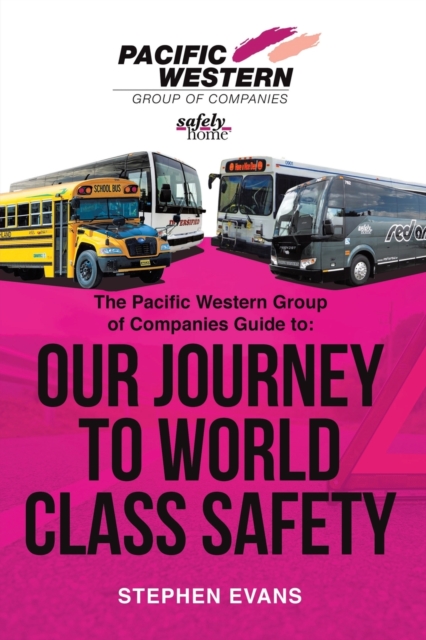 The Pacific Western Group of Companies Guide to : "Our Journey to World Class Safety", Paperback / softback Book
