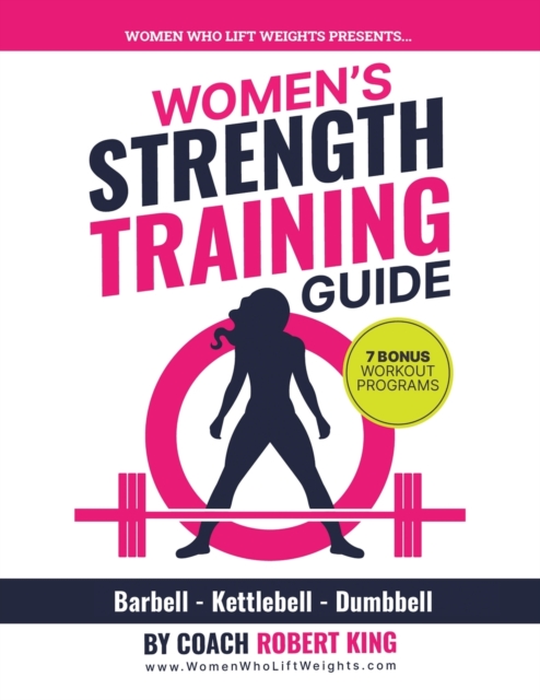 Women's Strength Training Guide : Barbell, Kettlebell & Dumbbell Training For Women, Paperback / softback Book