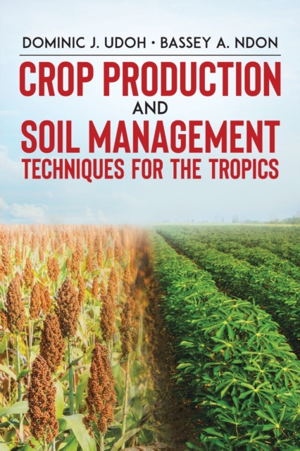 Crop Production and Soil Management Techniques for the Tropics, Paperback / softback Book