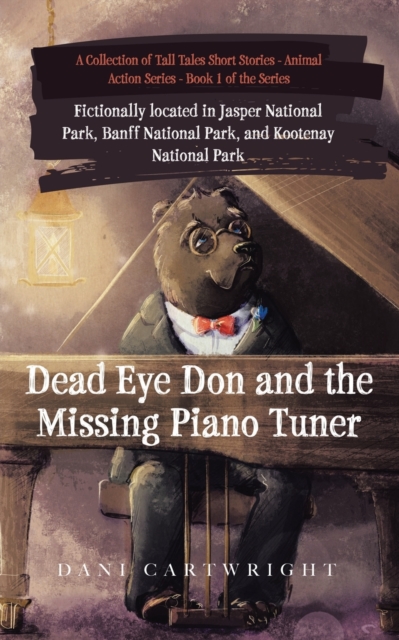 Dead Eye Don and the Missing Piano Tuner : Dani Cartwright's Collection of Tall Tales Short Stories, Paperback / softback Book
