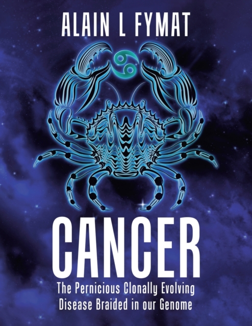 Cancer : The Pernicious Clonally Evolving Disease Braided in our Genome, Paperback / softback Book