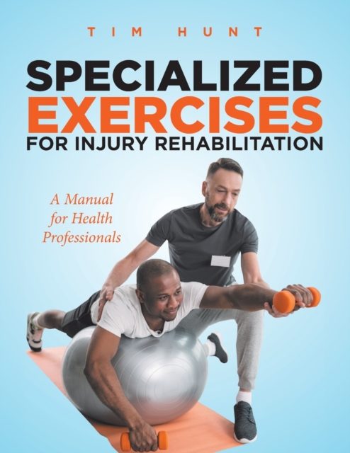 Specialized Exercises for Injury Rehabilitation : A Manual for Health Professionals, Paperback / softback Book