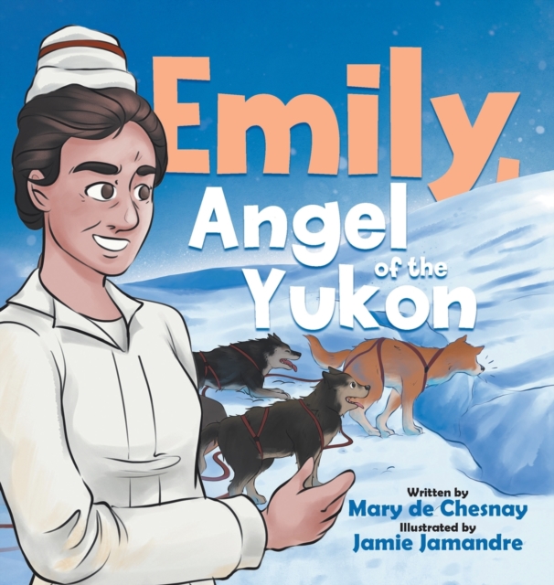 Emily, Angel of the Yukon, Hardback Book