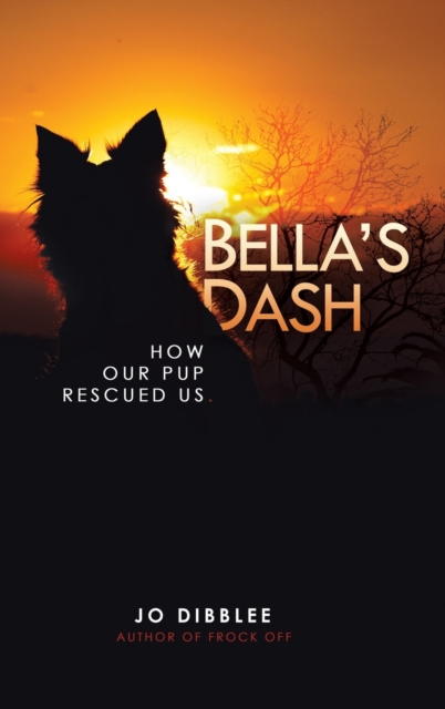 Bella's Dash : How Our Pup Rescued Us, Hardback Book