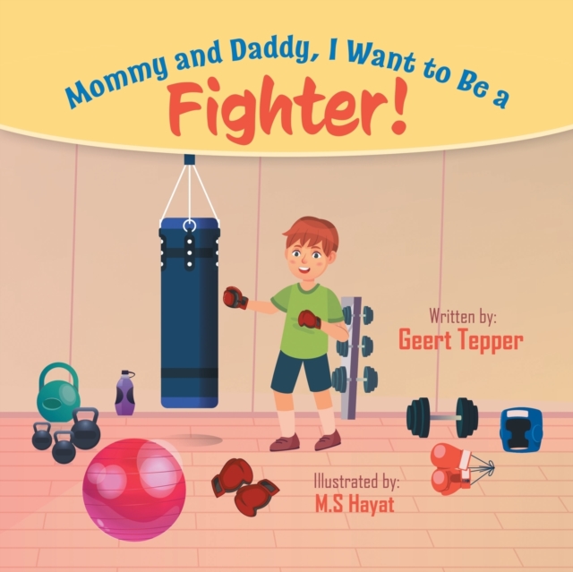 Mommy and Daddy, I Want to Be a Fighter!, Paperback / softback Book