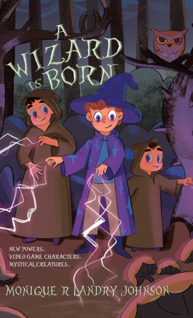 A Wizard is Born : New Powers...Video Game Characters...Mystical Creatures.., Hardback Book