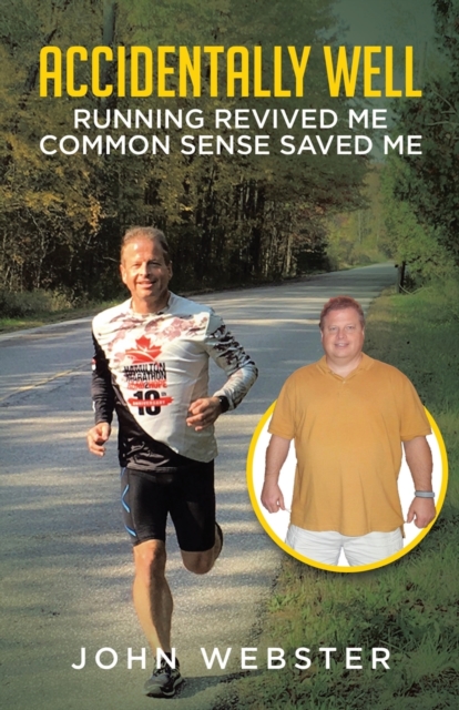 Accidentally Well : Running Revived Me. Common Sense Saved Me, Paperback / softback Book