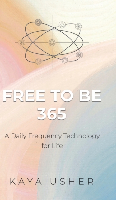 Free to Be 365 : A Daily Frequency Technology for Life, Hardback Book
