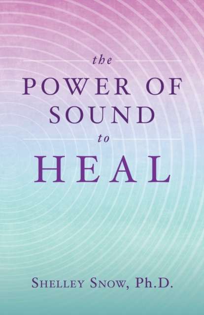 The Power of Sound to Heal, Paperback / softback Book