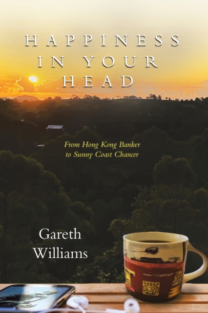 Happiness in Your Head : From Hong Kong Banker to Sunny Coast Chancer, Paperback / softback Book