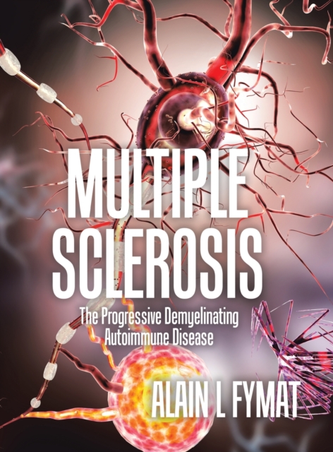 Multiple Sclerosis : The Progressive Demyelinating Autoimmune Disease, Hardback Book