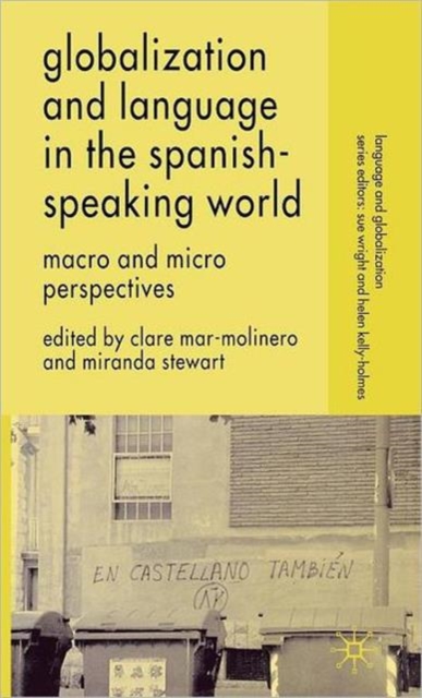 Globalization and Language in the Spanish Speaking World : Macro and Micro Perspectives, Hardback Book