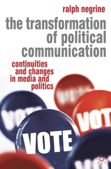 The Transformation of Political Communication : Continuities and Changes in Media and Politics, Hardback Book