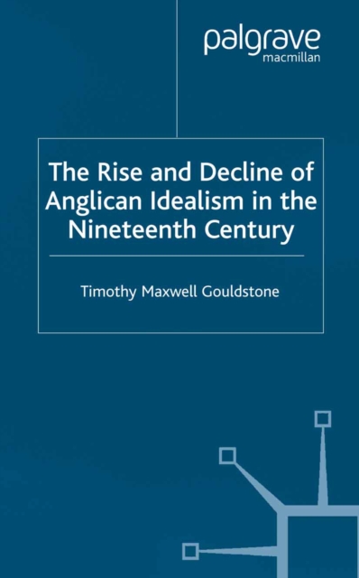The Rise and Decline of Anglican Idealism in the Nineteenth Century, PDF eBook