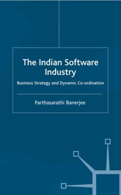 The Indian Software Industry : Business Strategy and Dynamic Co-ordination, PDF eBook